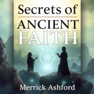 Secrets of Ancient Faith: Unraveling the Mysteries of Divine Connection: Elevate your spiritual journey! Discover powerful audio insights into the secrets of ancient faith and divine connection.