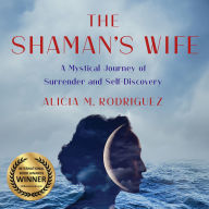 The Shaman's Wife: A Mystical Journey of Surrender and Self-Discovery