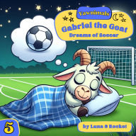 Yawnimals Bedtime Stories #5: Gabriel the Goat: Dreams of Soccer