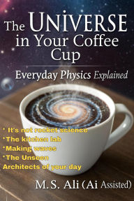 The Universe in Your Coffee Cup: Everyday Physics Explained