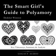 The Smart Girl's Guide to Polyamory by Dedeker Winston: Key Takeaways, Summary & Analysis