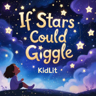If Stars Could Giggle: A Magical Bedtime Story About Kindness and Dreams