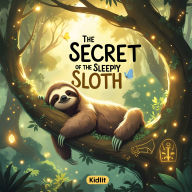 The Secret Of The Sleep Sloth: A Dreamy Tale About the Magic of Slowing Down