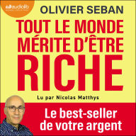 Tout le monde mérite d'être riche: Ou tout ce que vous n'avez jamais appris à l'école à propos de votre argent