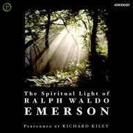 The Spiritual Light of Ralph Waldo Emerson (Abridged)