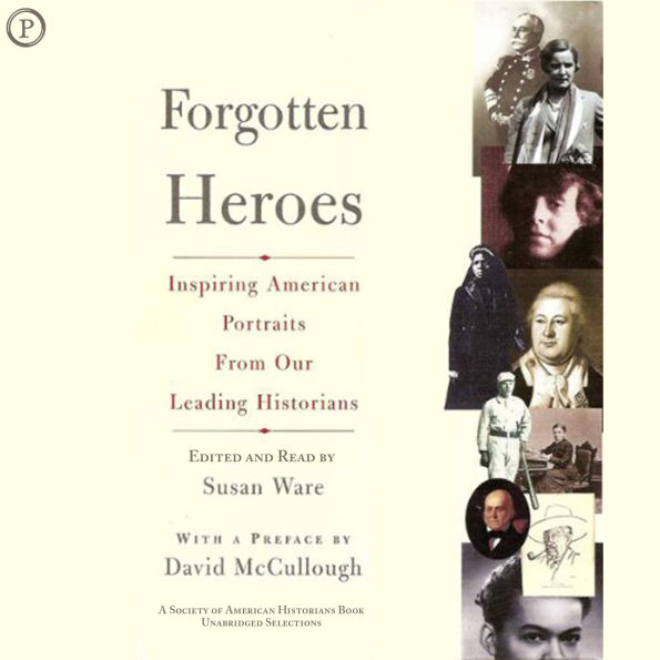 Forgotten Heroes: Inspiring American Portraits from Our Leading Historians (Abridged)
