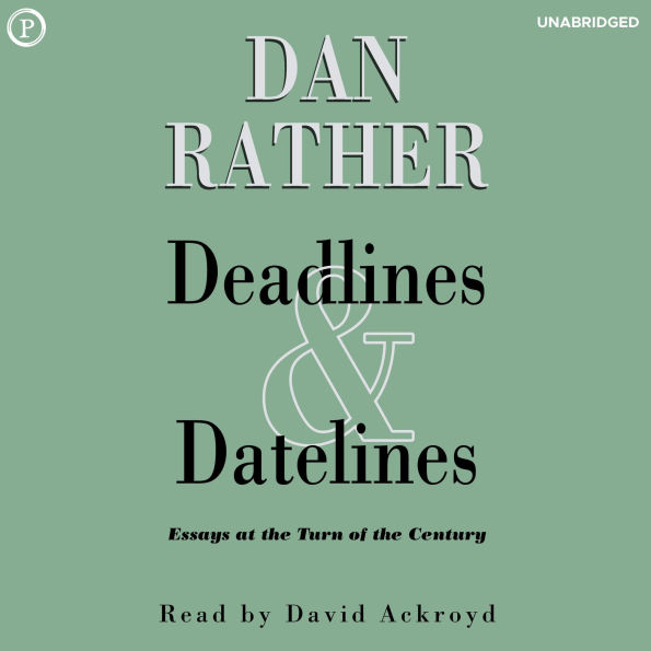 Deadlines and Datelines: Essays at the Turn of the Century (Abridged)