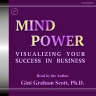 Mind Power: Visualizing Your Success in Business (Abridged)
