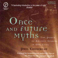 Once and Future Myths: The Power of Ancient Stories in Our Lives (Abridged)