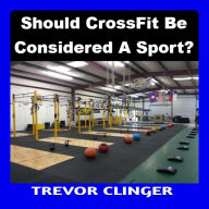 Should CrossFit Be Considered A Sport?