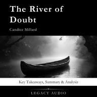 The River of Doubt by Candice Millard: Key Takeaways, Summary & Analysis