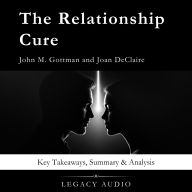 The Relationship Cure by John M. Gottman and Joan DeClaire: Key Takeaways, Summary & Analysis