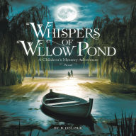 Whispers of Willow Pond: A captivating mystery adventure for kids aged 8-12