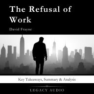 The Refusal of Work by David Frayne: Key Takeaways, Summary & Analysis