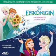 Die Eiskönigin - Die schönsten Geschichten: Das Hörbuch mit 15 Abenteuern aus Arendelle