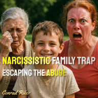 Narcissistic Family Trap: Escaping the Abuse