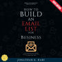 How to Build an Email List for Business:: Grow and Monetize Your Audience (Lead Generation, Email Marketing Strategies, and Automation Tips)