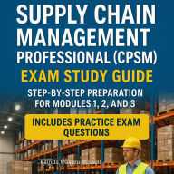 Supply Chain Management Professional (CPSM) Exam Study Guide: Step-by-Step Preparation for Modules 1,2 and 3