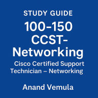 Study Guide 100-150 CCST-Networking Cisco Certified Support Technician - Networking