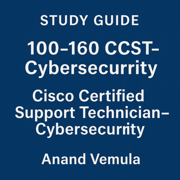 Study Guide - 100-160 CCST-Cybersecurity Cisco Certified Support Technician - Cybersecurity