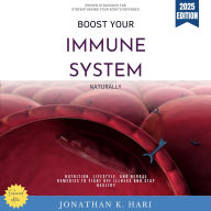 Boost Your Immune System Naturally:: Proven Strategies for Strengthening Your Body's Defenses {Nutrition, Lifestyle, and Herbal Remedies to Fight Off Illness and Stay Healthy}
