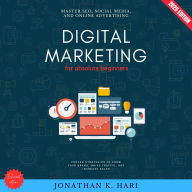 Digital Marketing for Absolute Beginners:: Master SEO, Social Media, and Online Advertising {Proven Strategies to Grow Your Brand, Drive Traffic, and Increase Sales}