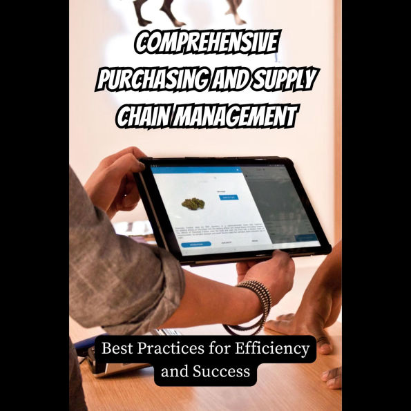 Comprehensive Purchasing and Supply Chain Management: Best Practices for Efficiency and Success