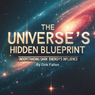 The Universe's Hidden Blueprint: Understanding Dark Energy's Influence