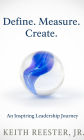Define. Measure. Create Inspiring a Leadership Journey