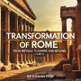 Transformation of Rome: From Republic to Empire and Beyond (3 in 1)