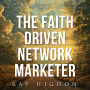 Faith Driven Network Marketer: Navigating Your Path to Prosperity and Spiritual Fulfillment with God's Guidance