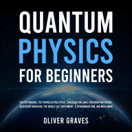 Quantum Physics for Beginners: The EPR Paradox, the Photoelectric Effect, Conservation Laws, Perturbation Theory, Blackbody Radiation, the Double-Slit Experiment, Electromagnetism, and Much More