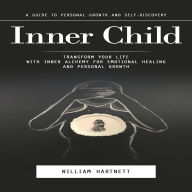 Inner Child: A Guide to Personal Growth and Self-discovery (Transform Your Life With Inner Alchemy for Emotional Healing and Personal Growth)