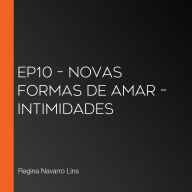 EP10 - Novas formas de amar - Intimidades