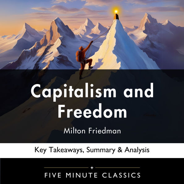 Capitalism and Freedom by Milton Friedman: Key Takeaways, Summary & Analysis