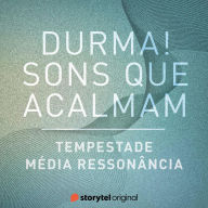 Tempestade / Média Ressonância