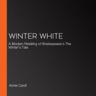 Winter White: A Modern Retelling of Shakespeare's The Winter's Tale