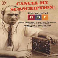 Cancel My Subscription: The Worst of NPR