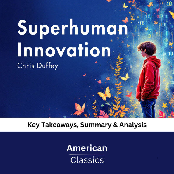Superhuman Innovation by Chris Duffey: Key Takeaways, Summary & Analysis