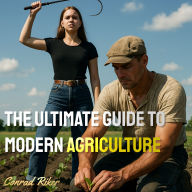 The Ultimate Guide to Modern Agriculture