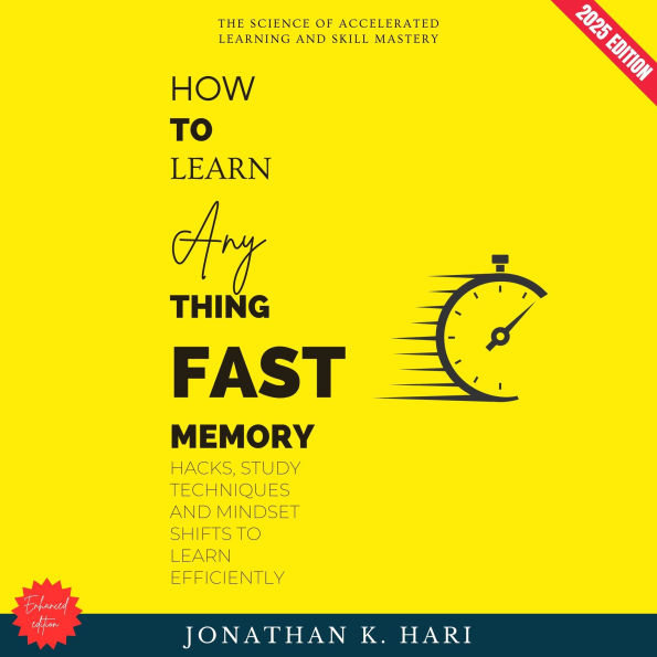 How to Learn Anything Fast:: The Science of Accelerated Learning and Skill Mastery (Memory Hacks, Study Techniques, and Mindset Shifts to Learn Efficiently)