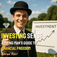 Investing Sense: A Young Man's Guide to Financial Freedom
