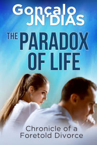 PARADOX OF LIFE, THE: Chronicle of a Foretold Divorce