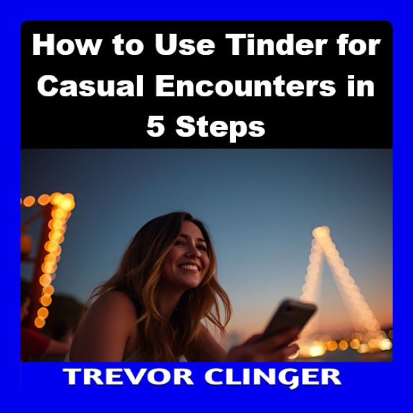 How to Use Tinder for Casual Encounters in 5 Steps