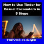 How to Use Tinder for Casual Encounters in 5 Steps