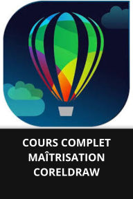 COURS COMPLET MAÎTRISATION CORELDRAW