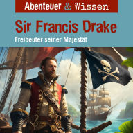 Abenteuer & Wissen, Sir Francis Drake - Freibeuter seiner Majestät