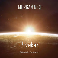 Przekaz (Kroniki najazdu - Tom pierwszy): Thiller w nurcie science fiction: Cyfrowa narracja przy u¿yciu syntezowanego g¿osu