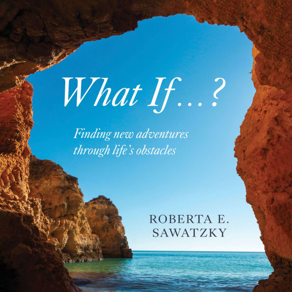 What If . . . ?: Finding New Adventures Through Life's Obstacles