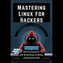 Mastering Linux for Hackers: Start Your Journey with Networking, Scripting, and Security in Kali